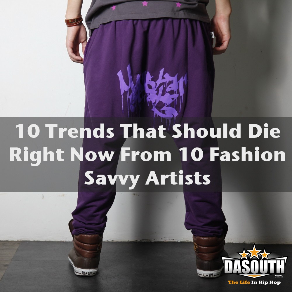 10 Trends That Should Die Right Now From 10 Fashion Savvy Artists